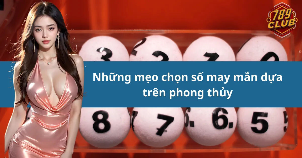 Những mẹo chọn số may mắn dựa trên phong thủy