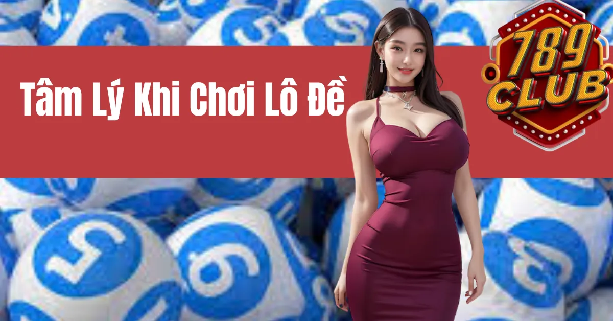 Tâm Lý Khi Chơi Lô Đề